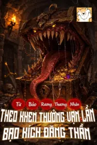 [Dịch] Bảo Rương Thương Nhân, Theo Khen Thưởng Vạn Lần Bạo Kích Đăng Thần