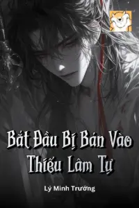 [Dịch] Bắt Đầu Bị Bán Vào Thiếu Lâm Tự