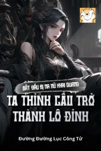 [Dịch] Bắt Đầu Bị Ma Nữ Khai Quang, Ta Thỉnh Cầu Trở Thành Lô Đỉnh