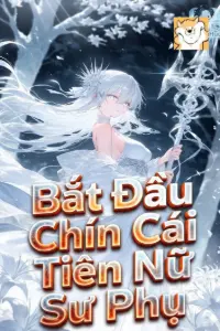 [Dịch] Bắt Đầu Chín Cái Tiên Nữ Sư Phụ