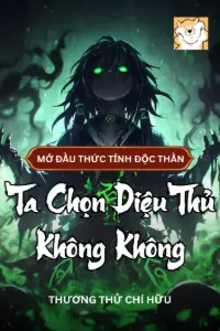[Dịch] Mở Đầu Thức Tỉnh Độc Thần: Ta Chọn Diệu Thủ Không Không