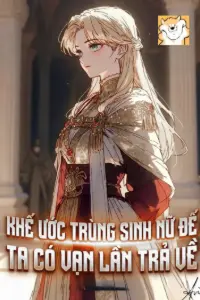 [Dịch] Bắt Đầu: Khế Ước Trùng Sinh Nữ Đế Ta Có Vạn Lần Trả Về