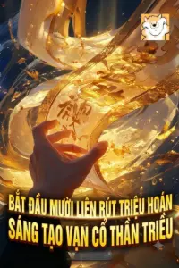 [Dịch] Bắt Đầu Mười Liên Rút Triệu Hoán, Sáng Tạo Vạn Cổ Thần Triều