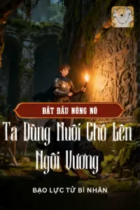 [Dịch] Bắt Đầu Nông Nô: Ta Dùng Nuôi Chó Lên Ngôi Vương
