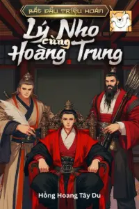 [Dịch] Bắt Đầu Triệu Hoán Lý Nho Cùng Hoàng Trung