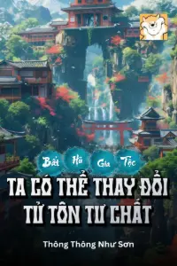Bìa truyện [Dịch] Bất Hủ Gia Tộc: Ta Có Thể Thay Đổi Tử Tôn Tư Chất