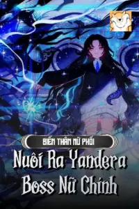 [Dịch] Biến Thân Nữ Phối: Nuôi Ra Yandera Boss Nữ Chính