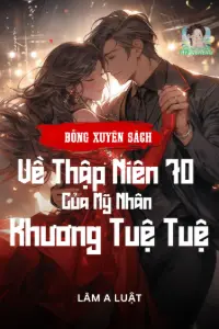 [Dịch] Bỗng Xuyên Sách Về Thập Niên 70 Của Mỹ Nhân Khương Tuệ Tuệ