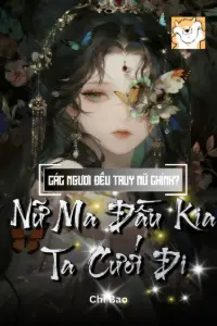 [Dịch] Các Ngươi Đều Truy Nữ Chính? Nữ Ma Đầu Kia Ta Cưới Đi