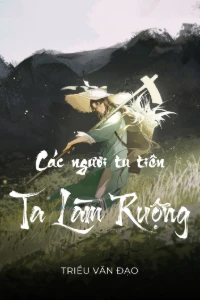 [Dịch] Các Ngươi Tu Tiên, Ta Làm Ruộng