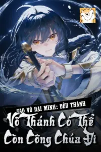 [Dịch] Cao Võ Đại Minh: Đều Thành Võ Thánh Có Thể Còn Công Chúa Đi