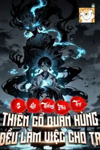 [Dịch] Cấp S Hệ Thống Phụ Trợ: Thiên Cổ Quần Hùng Đều Làm Việc Cho Ta