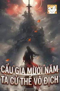 [Dịch] Cẩu Gia Mười Năm, Ta Cử Thế Vô Địch