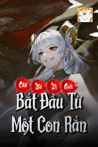 [Dịch] Chế Bá Dị Giới, Bắt Đầu Từ Một Con Rắn