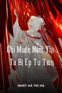 [Dịch] Chỉ Muốn Nằm Thi Ta Bị Ép Tu Tiên