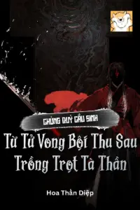 [Dịch] Chủng Quỷ Cầu Sinh, Từ Tử Vong Bội Thu Sau Trồng Trọt Tà Thần