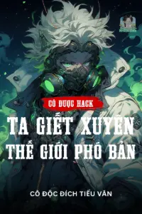 [Dịch] Có Được Hack Ta Giết Xuyên Thế Giới Phó Bản