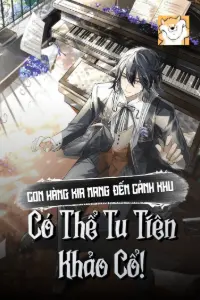 [Dịch] Con Hàng Kia Mang Đến Cảnh Khu Có Thể Tu Tiên Khảo Cổ!