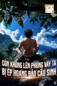 [Dịch] Còn Không Lên Phòng Vay Ta, Bị Ép Hoang Đảo Cầu Sinh!