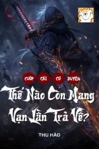 [Dịch] Cướp Cái Cơ Duyên Thế Nào Còn Mang Vạn Lần Trả Về?