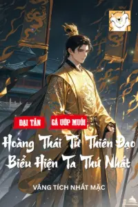 [Dịch] Đại Tần Cá Ướp Muối Hoàng Thái Tử, Thiên Đạo Biểu Hiện Ta Thứ Nhất