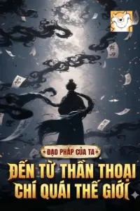 [Dịch] Đạo Pháp Của Ta Đến Từ Thần Thoại Chí Quái Thế Giới