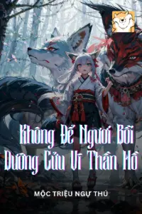 [Dịch] Để Ngươi Làm Pháp Sư, Không Để Ngươi Bồi Dưỡng Cửu Vĩ Thần Hồ