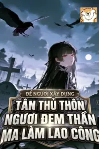 [Dịch] Để Ngươi Xây Dựng Tân Thủ Thôn, Ngươi Đem Thần Ma Làm Lao Công