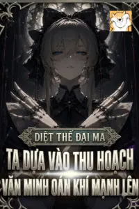[Dịch] Diệt Thế Đại Ma? Ta Dựa Vào Thu Hoạch Văn Minh Oán Khí Mạnh Lên