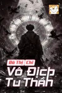 [Dịch] Đô Thị Chi Vô Địch Tu Thần
