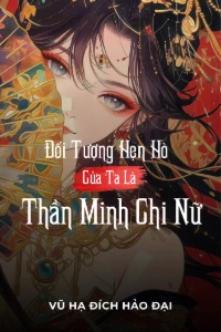 [Dịch] Đối Tượng Hẹn Hò Là Thần Minh Chi Nữ