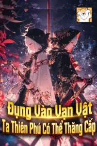 [Dịch] Đụng Vào Vạn Vật, Ta Thiên Phú Có Thể Thăng Cấp