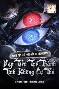 [Dịch] Game Tận Thế Phản Hồi, Ta Điên Cuồng Nạp Tiền Trở Thành Tinh Không Cự Thú