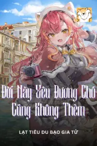 [Dịch] Đời Này, Yêu Đương Chó Cũng Không Thèm