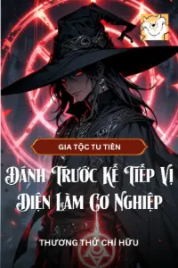 [Dịch] Gia Tộc Tu Tiên: Đánh Trước Kế Tiếp Vị Diện Làm Cơ Nghiệp