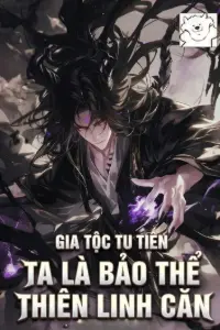 [Dịch] Gia Tộc Tu Tiên, Ta Là Bảo Thể Thiên Linh Căn