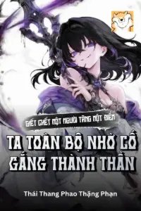 [Dịch] Giết Chết Một Người Tăng Một Điểm, Ta Toàn Bộ Nhờ Cố Gắng Thành Thần