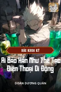 [Dịch] Hắc Khoa Kỹ: Ai Bảo Hắn Như Thế Tạo Điện Thoại Di Động
