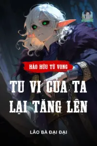 [Dịch] Hảo Hữu Tử Vong: Tu Vi Của Ta Lại Tăng Lên