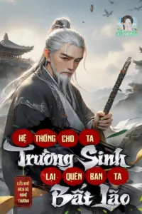 [Dịch] Hệ Thống Cho Ta Trường Sinh, Lại Quên Ban Ta Bất Lão