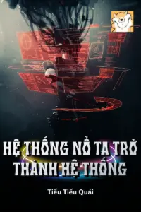 [Dịch] Hệ Thống Nổ, Ta Trở Thành Hệ Thống