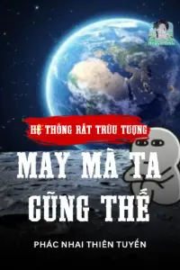 [Dịch] Hệ Thống Rất Trừu Tượng, May Mà Ta Cũng Thế