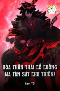 [Dịch] Hóa Thân Thái Cổ Cuồng Ma, Tàn Sát Chư Thiên!