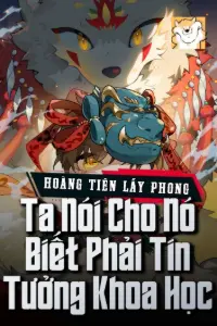 [Dịch] Hoàng Tiên Lấy Phong, Ta Nói Cho Nó Biết Phải Tin Tưởng Khoa Học