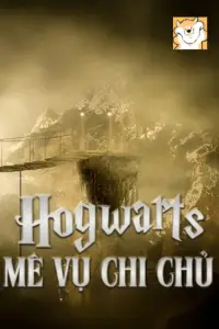 [Dịch] Hogwarts Mê Vụ Chi Chủ