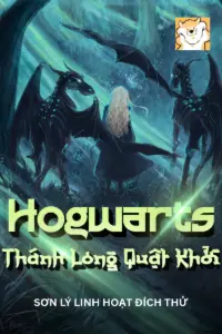 [Dịch] Hogwarts: Thánh Long Quật Khởi