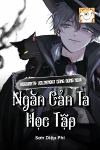 [Dịch] Hogwarts: Voldemort Cũng Đừng Nghĩ Ngăn Cản Ta Học Tập