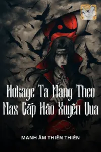 [Dịch] Hokage: Ta Mang Theo Max Cấp Hào Xuyên Qua