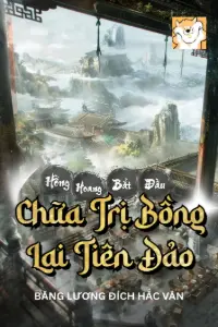 [Dịch] Hồng Hoang: Bắt Đầu Chữa Trị Bồng Lai Tiên Đảo