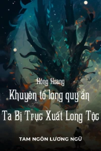 [Dịch] Hồng Hoang: Khuyên Tổ Long Quy Ẩn, Ta Bị Trục Xuất Long Tộc